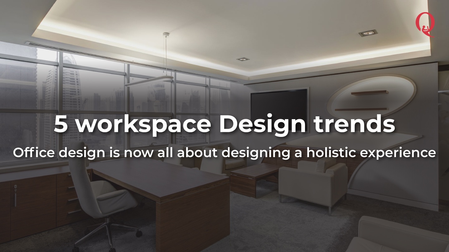 5 New design trends to dominate the workplace - Qdesq