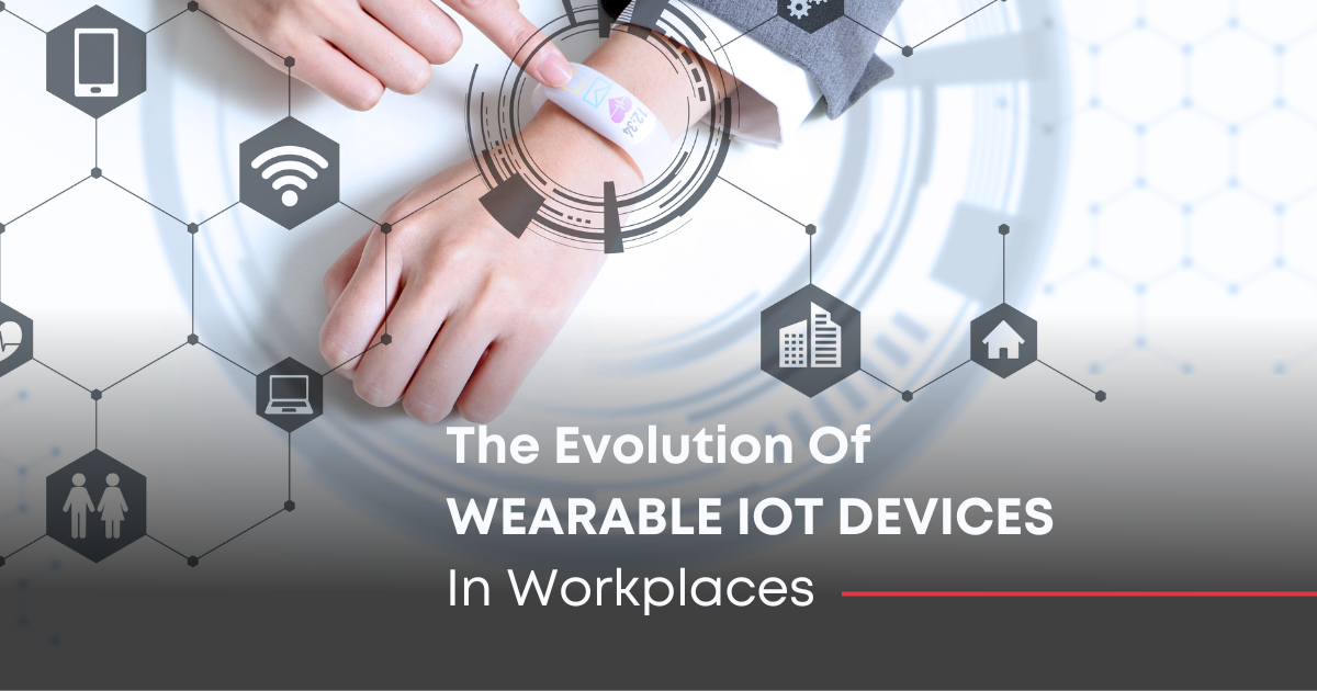 Evolution Of Wearable IoT Device’s In Workplace