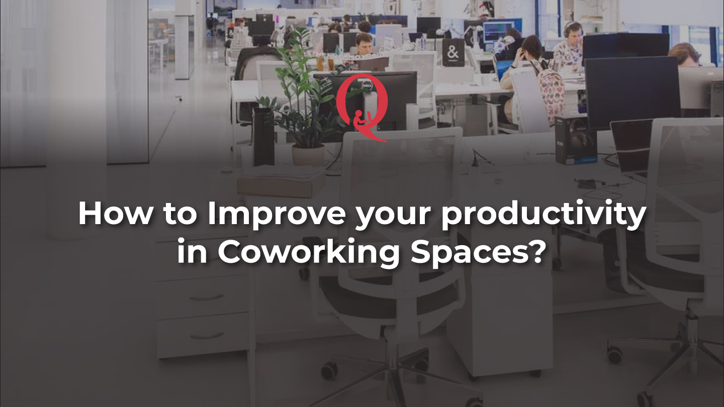 How to Improve your productivity in Coworking Spaces