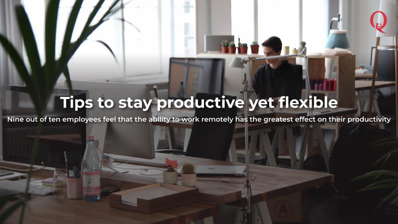 Tips to stay productive yet flexible - Qdesq