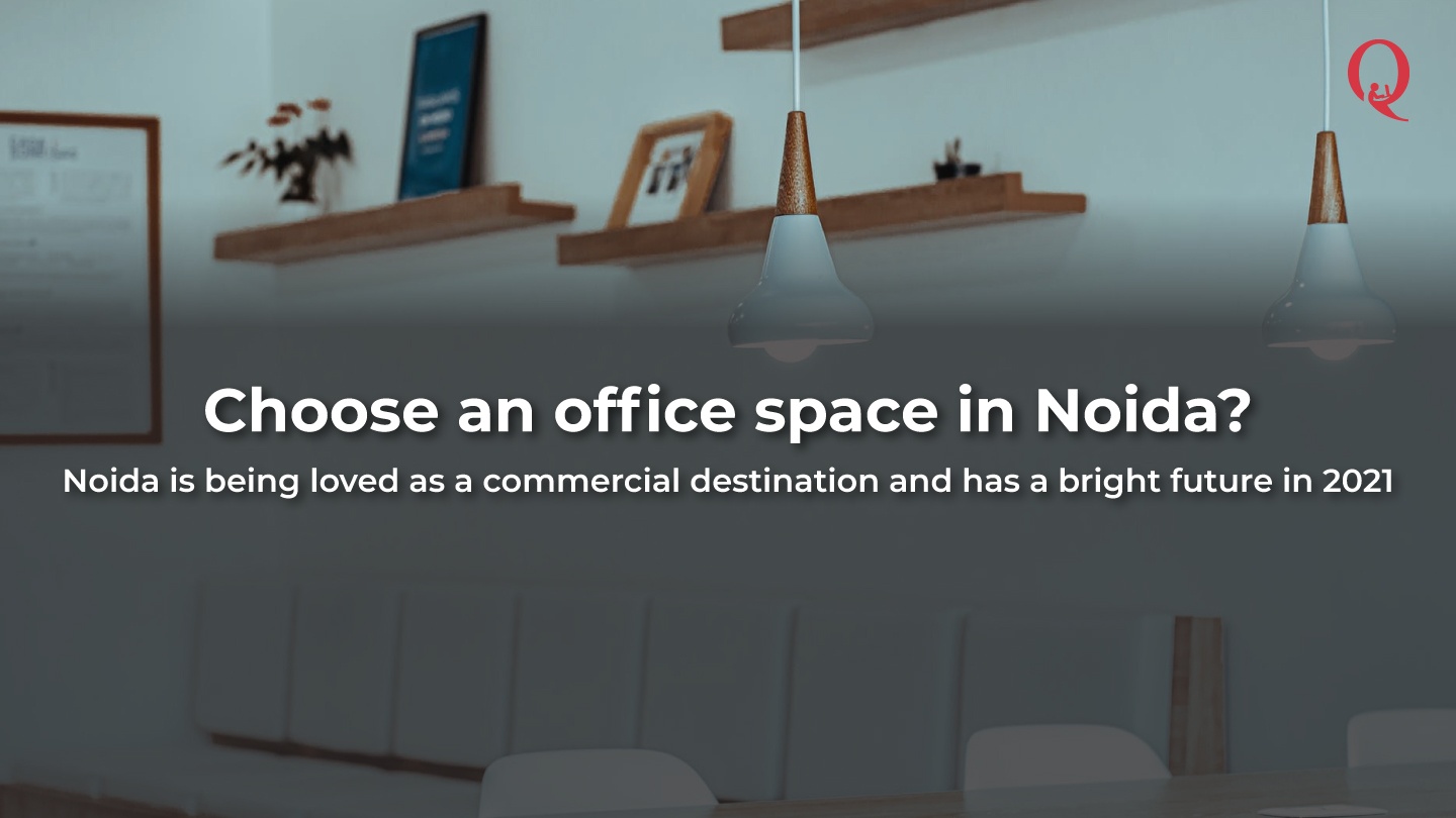 Why is now a good time to choose an office space in Noida - Qdesq