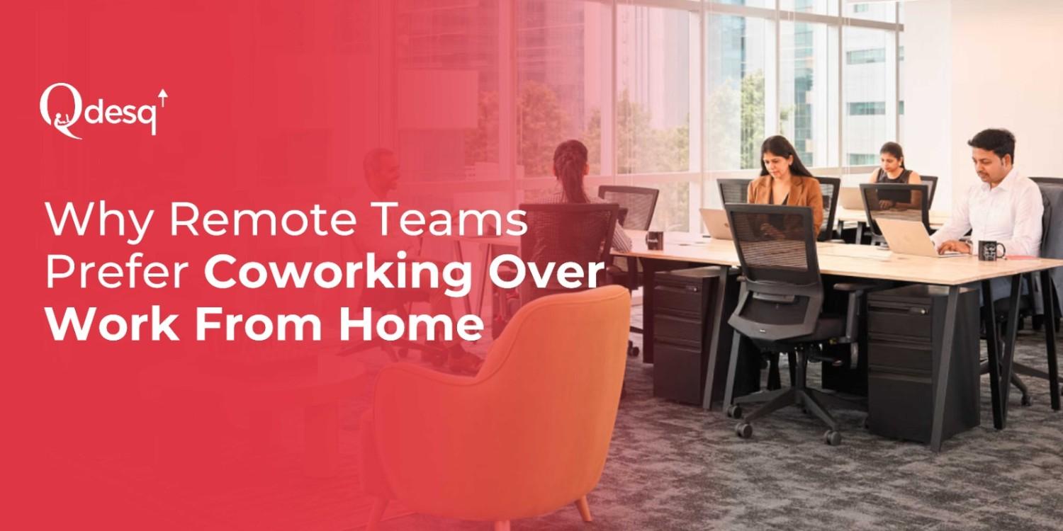 Why Remote Teams Prefer Coworking Over WFH