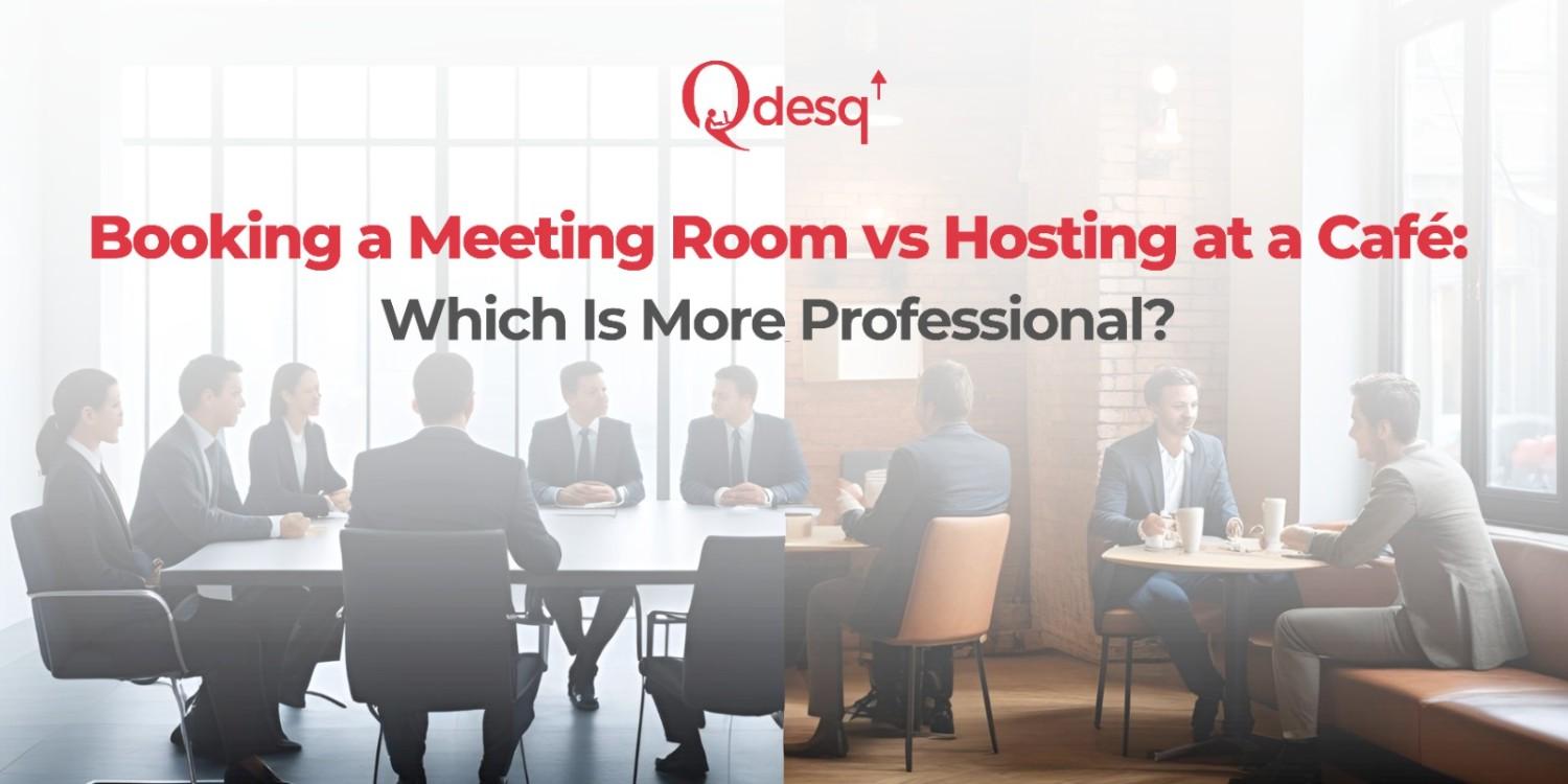 Meeting Rooms vs Cafés: What’s More Professional for Business