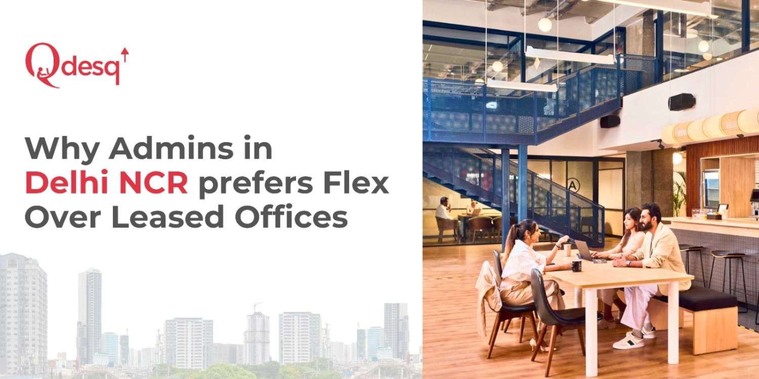 Why Admins in Delhi NCR Prefer Flex Over Leased Offices