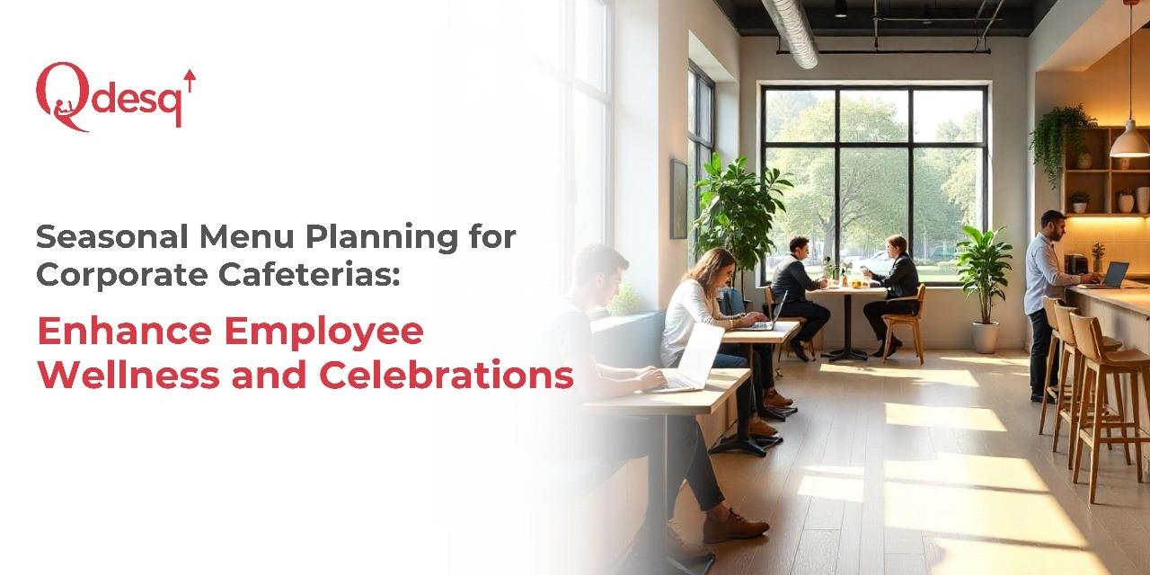 Seasonal Menu Planning for Corporate Cafeterias
